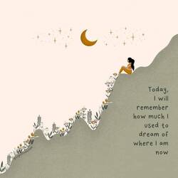 Deutsch: Heute werde ich mich daran erinnern, wie sehr ich davon geträumt habe, wo ich jetzt bin.