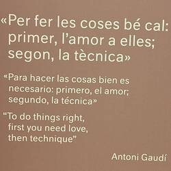 A quote by Gaudi - the Sagrada certaintly was a labour of love on his part
